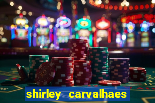 shirley carvalhaes porto seguro